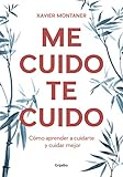 Me cuido, te cuido: Cómo aprender a cuidarte y cuidar mejor (Crecimiento personal)